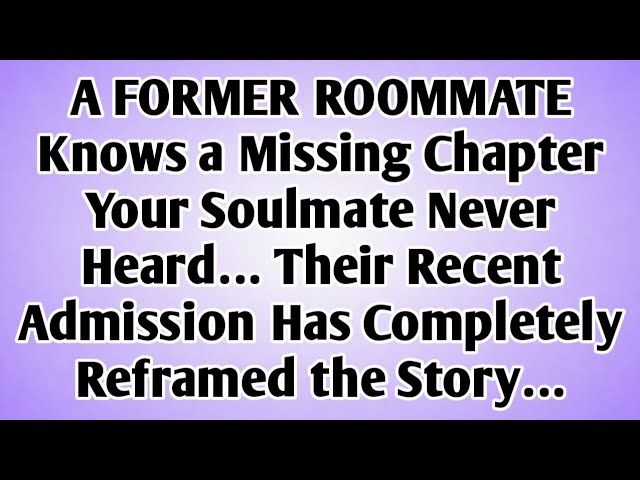 💸A FORMER ROOMMATE Knows a Missing Chapter Your Soulmate Never Heard… Their Recent Admission Has...