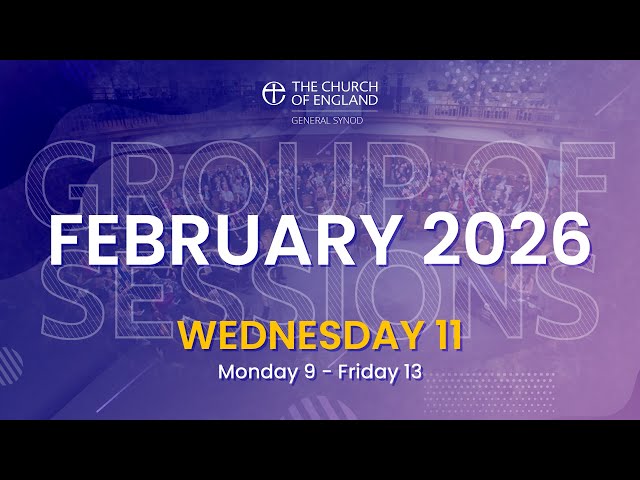General Synod February 2026 | Wednesday 11th Afternoon