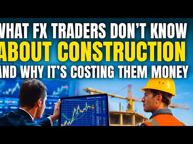 What FX Traders Don’t Know About Construction — And Why It’s Costing Them Money