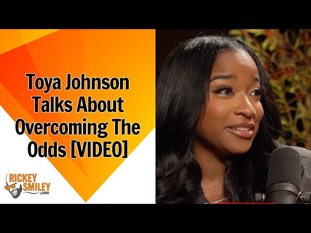 Toya Johnson Talks About Overcoming The Odds