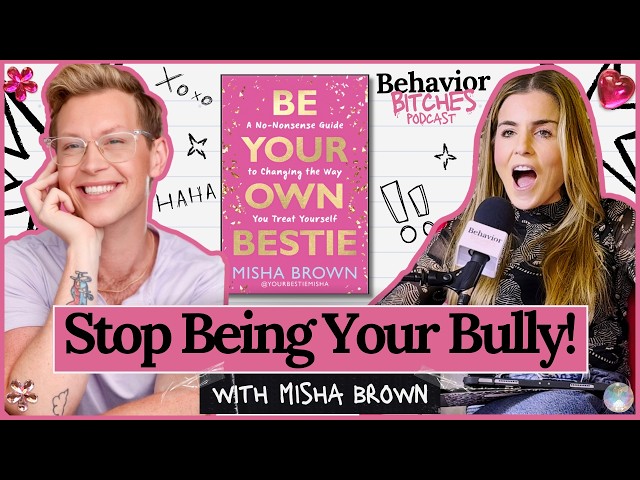 Be Your Own Bestie with Misha Brown | Behavior Bitches Podcast