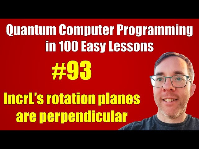 #93/100: IncrL's rotation planes: perpendicular || Quantum Computer Programming in 100 Easy Lessons