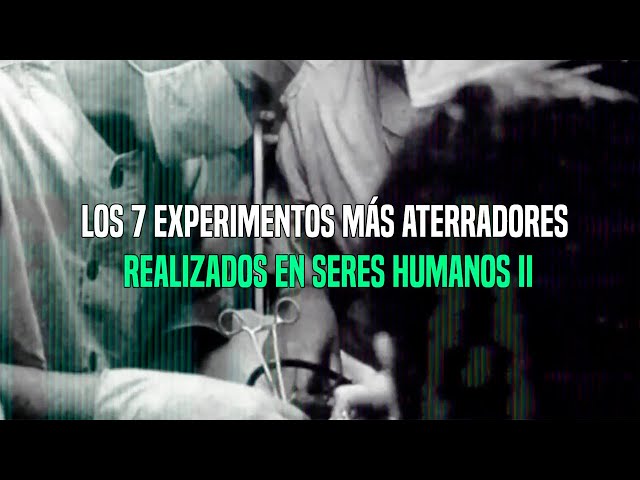 TOP: Los 7 Experimentos Más Aterradores Realizados En Seres Humanos II