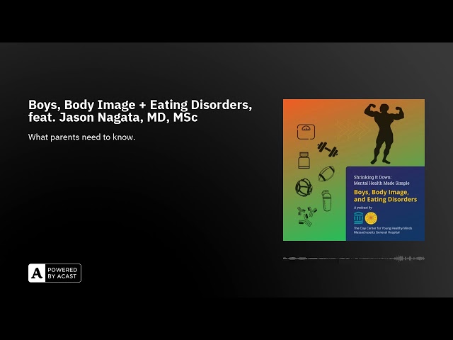 Boys, Body Image + Eating Disorders, feat. Jason Nagata, MD, MSc