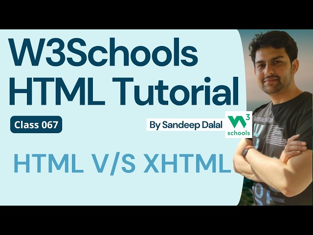 W3Schools • W3Schools HTML • W3Schools HTML Tutorial • Class 067 • W3Schools HTML Versus XHTML