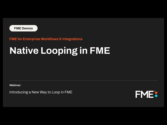 Webinar Demo: Native Looping in FME