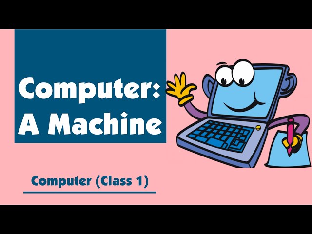 Computer: A Machine | Class 1 Computer, Chapter 1