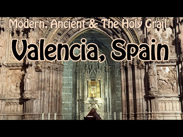 Ultra-Modern, Ancient & The Holy Grail in Valencia, Spain