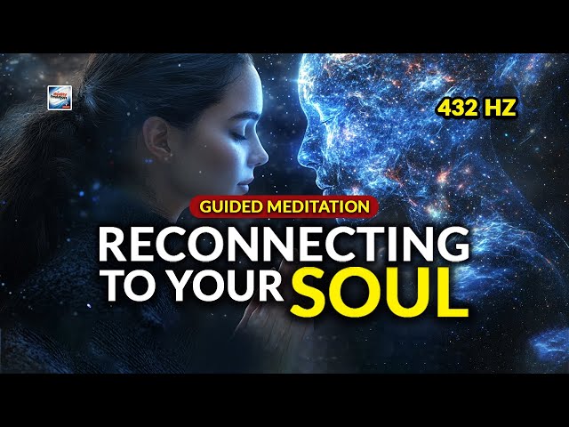 Guided Meditation - Reconnecting To Your Soul 432hz