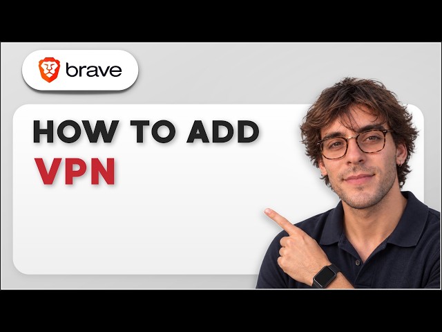 How to Add VPN on Brave Browser [2026 Full Guide]