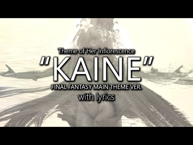 "Kainé: Final Fantasy Main Theme Version" with Lyrics (Her Inflorescence Theme) | Final Fantasy XIV