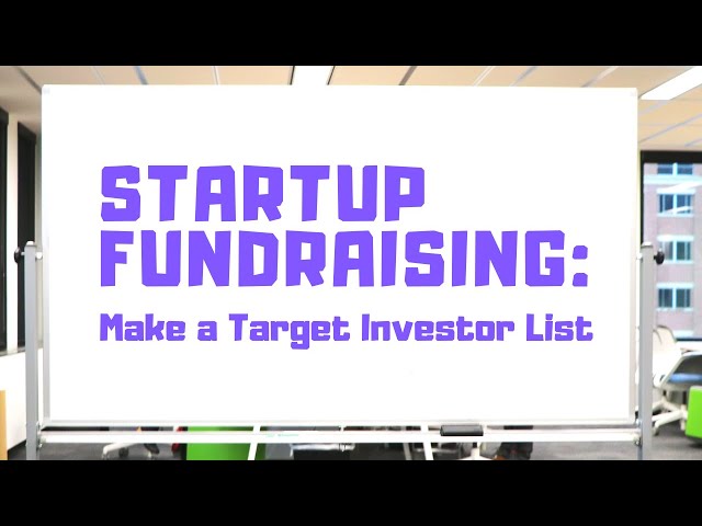 Secrets to Startup Fundraising: Crafting a Target List of Investors & Strategies