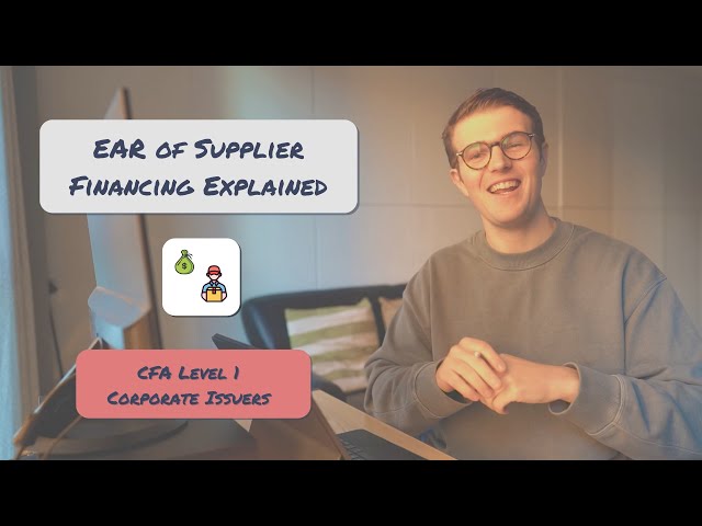 EAR of Supplier Financing Explained | CFA Level 1 Corporate Issuers