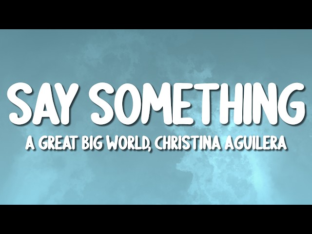 A Great Big World, Christina Aguilera - Say Something (Lyrics)