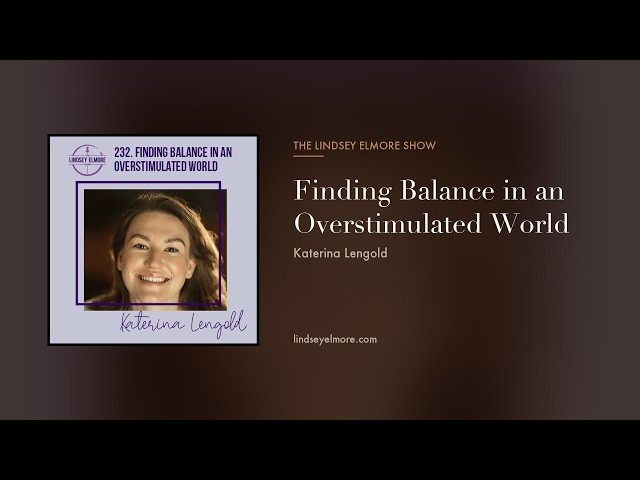 Finding Balance in an Overstimulated World | Katerina Lengold