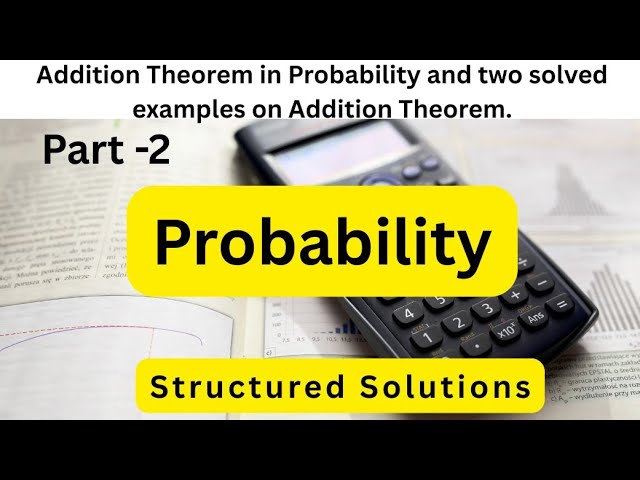 Probability: Addition Theorem in Probability and two solved examples on Addition Theorem.