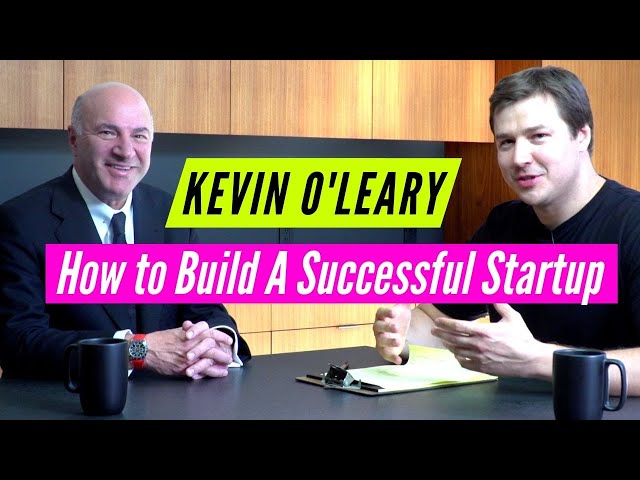 Shark Tank's Kevin O'Leary: How to Build A Successful Startup