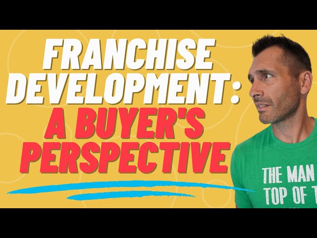 How Franchise Buyers Should View Franchise Development