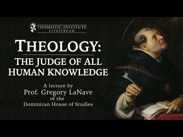 "Theology: the Judge of All Human Knowledge"- Prof. Gregory LaNave