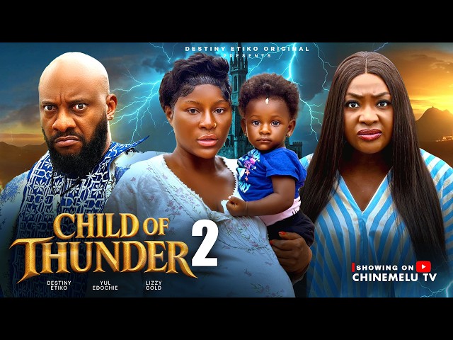CHILD OF THUNDER 2 - DESTINY ETIKO, YUL EDOCHIE, LIZZY GOLD, Latest 2026 Nigerian Movie