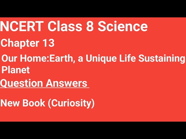 Class 8 Science Curiosity Chapter 13|Question Answers |Our Home:Earth, a Unique Planet 
