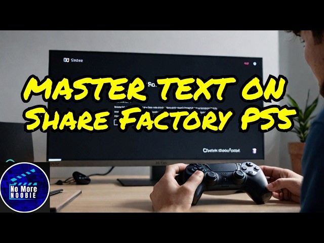 Mastering Text in ShareFactory Studio: Your Ultimate PS5 Guide