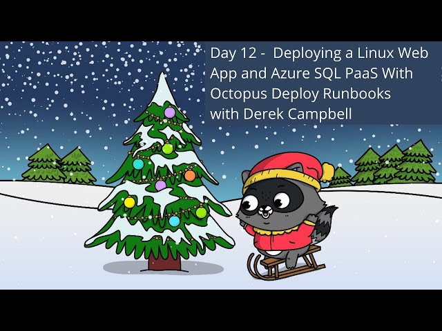 Day 12 - Deploying a Linux Web App and Azure SQL PaaS With Octopus Deploy Runbooks by Derek Campbell