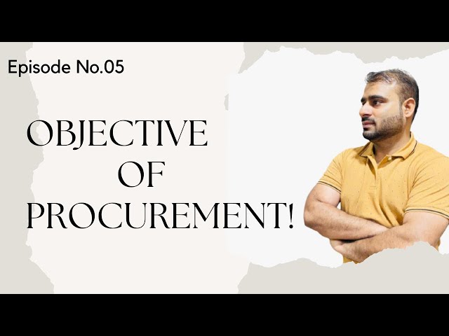 Ep.05 Objective of procurement & It’s Role as a Procurement in organization……