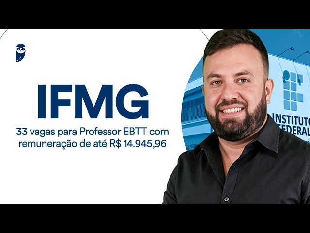 IFMG Competition - Notice published - 33 vacancies for EBTT Professor with salary up to R$ 14,945.96