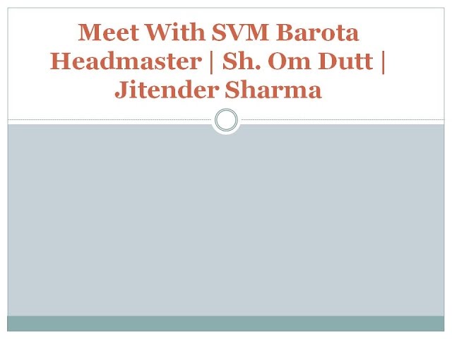 Meet With SVM Barota Headmaster | Sh. Om Dutt | Jitender Sharma