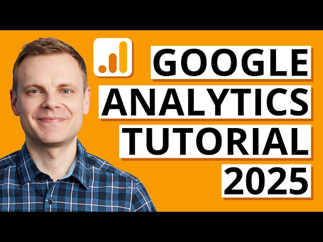 Google Analytics 4 Tutorial (2025) Step-by-Step Training