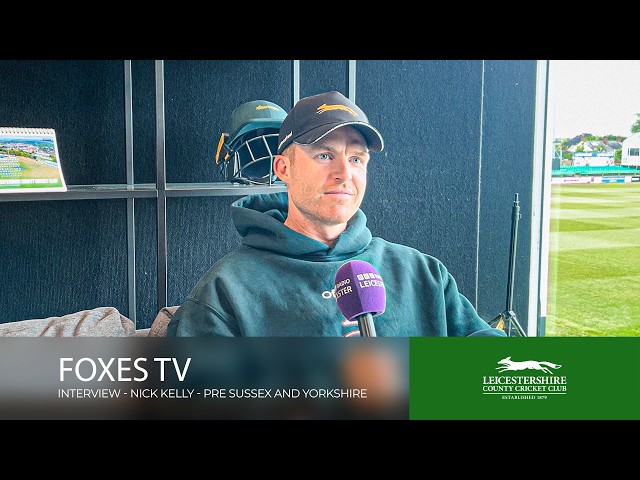 Nick Kelly Pre-Sussex and Yorkshire Interview | Foxes TV