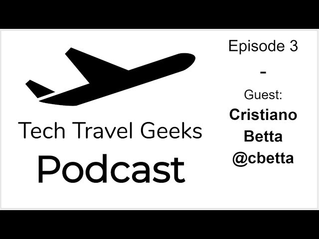 Tech Travel Geeks Podcast 3 - Live with Cristiano Betta @cbetta