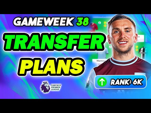 6K OR! 🌍! | MY FPL GAMEWEEK 38 TRANSFER PLANS | Fantasy Premier League 2024/25