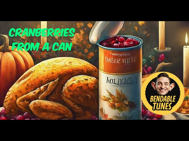 Cranberries From A Can - BENDABLE TUNES *Audio Ear Candy* (Thanksgiving Pop Rock)