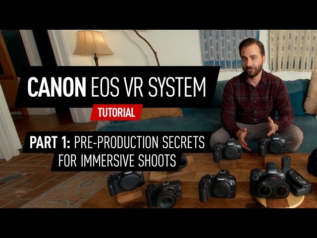 Canon EOS VR Tutorial | Part 1: Pre-Production Secrets for Immersive Shoots