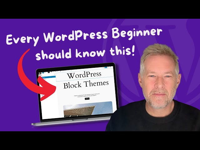 WordPress Block Themes Simplified: A Must-Watch Guide for Beginners!