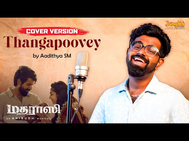 Thangapoovey Cover Version by Aadithya SM | Madharaasi | Sivakarthikeyan | Rukmini | Anirudh