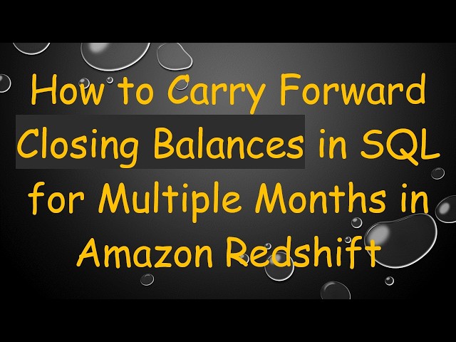 How to Carry Forward Closing Balances in SQL for Multiple Months in Amazon Redshift