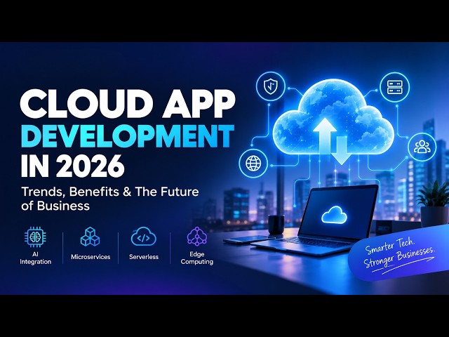 Cloud App Development in 2026: Trends, Benefits & The Future of Business