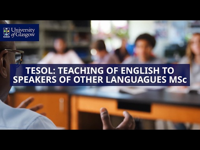 TESOL: Teaching of English to Speakers of Other Languages MSc - University of Glasgow