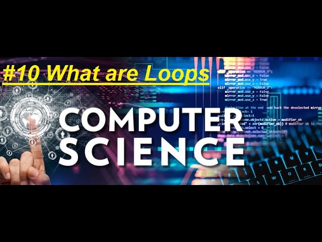#10 Computer Science Course: What are Loops
