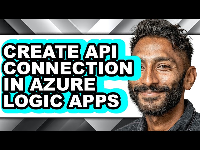 How to Create Api Connection in Azure Logic Apps - Easy Guide