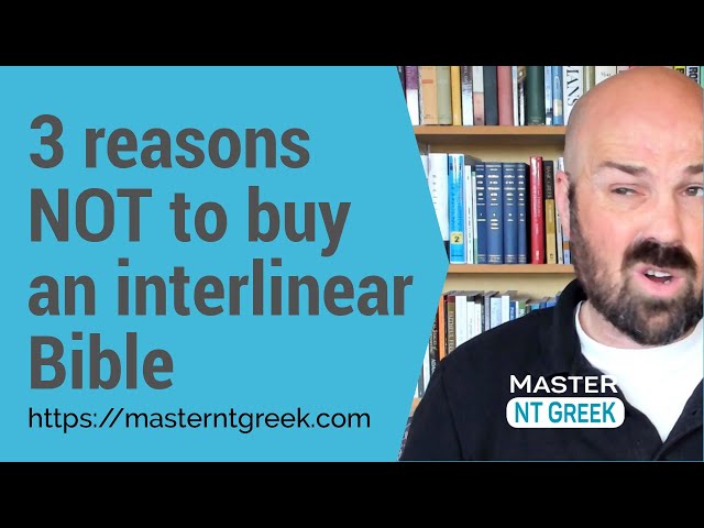 Beginning Greek: 3 reasons NOT to buy an interlinear Bible
