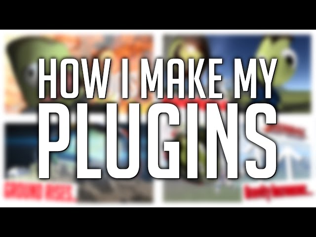 How I Make My Mods / Plugins for Kerbal Space Program