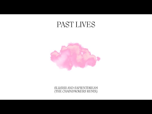 sapientdream, Slushii - Past Lives (The Chainsmokers Remix)