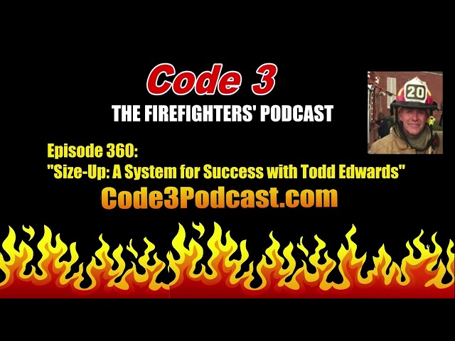 Code 3-The Firefighters Podcast, Episode #360: "Size-Up: A System for Success with Todd Edwards"