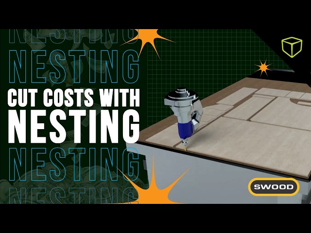 Stop Burning Cash With Smarter Nesting Strategies Using SWOOD Nesting