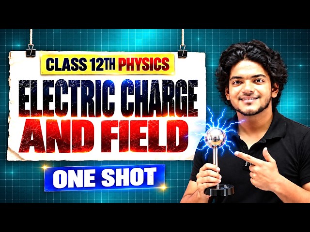 Electric Charges and Fields Class 12 One Shot 🔥| NCERT + Derivations + PYQs | Physics Chapter 1