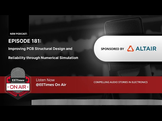 EE Times On Air: Improving PCB Structural Design and Reliability through Numerical Simulation
